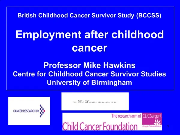 British Childhood Cancer Survivor Study BCCSS Employment after childhood cancer Professor Mike Hawkins Centre for Chi