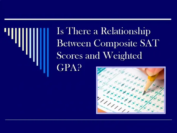 Is There a Relationship Between Composite SAT Scores and Weighted GPA