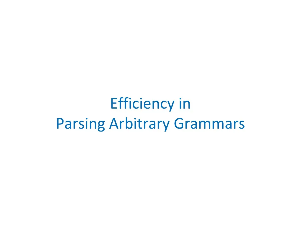 efficiency in parsing arbitrary grammars