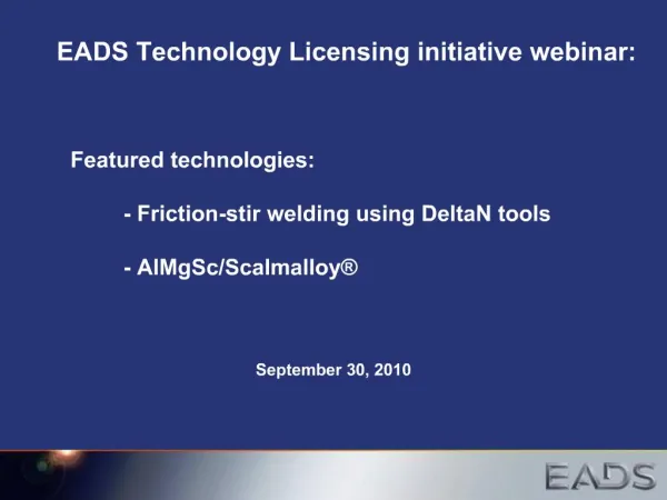 EADS Technology Licensing initiative webinar: Featured technologies: - Friction-stir welding using DeltaN tool
