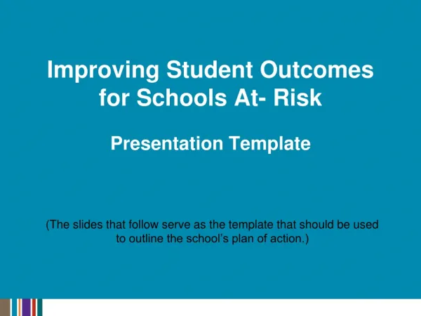 Improving Student Outcomes for Schools At- Risk Presentation Template