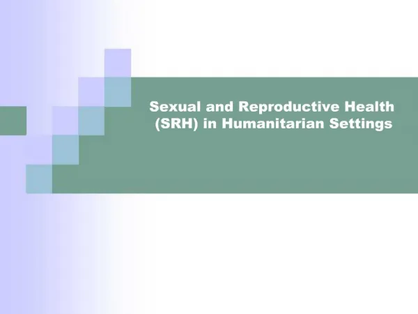 Sexual and Reproductive Health SRH in Humanitarian Settings