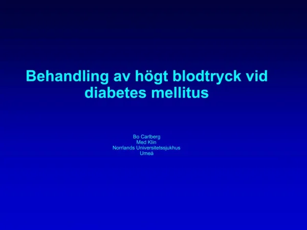 Behandling av h gt blodtryck vid diabetes mellitus Bo Carlberg Med Klin Norrlands Universitetssjukhus Ume