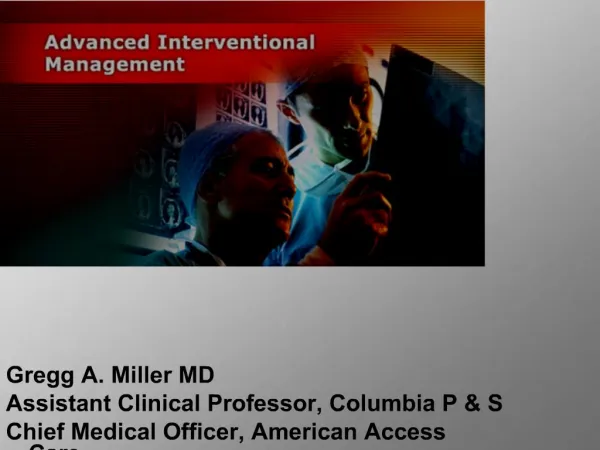 Gregg A. Miller MD Assistant Clinical Professor, Columbia P S Chief Medical Officer, American Access Care