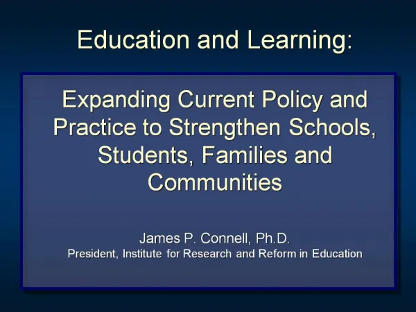 Education and Learning: Expanding Current Policy and Practice to Strengthen Schools, Students, Families and Communitie