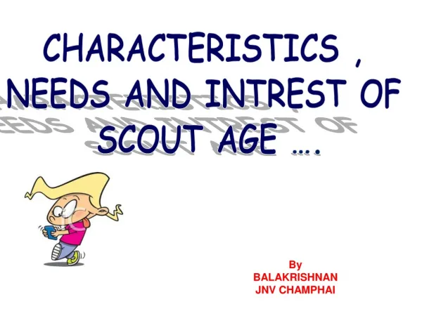 CHARACTERISTICS , NEEDS AND INTREST OF SCOUT AGE ….