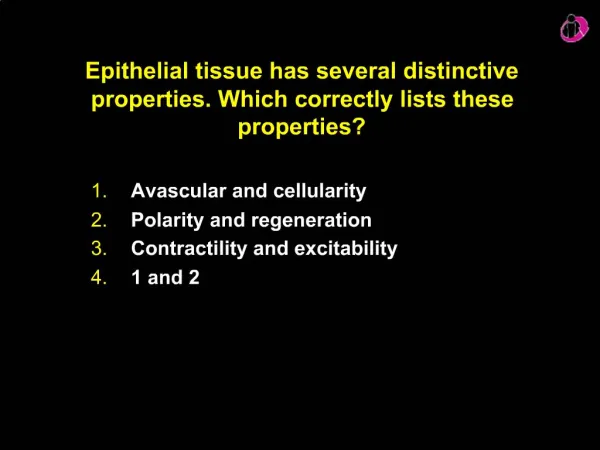 Epithelial tissue has several distinctive properties. Which correctly lists these properties