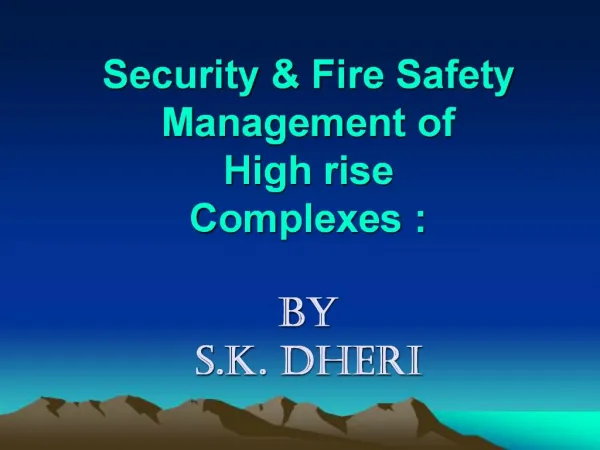 Security Fire Safety Management of High rise Complexes : BY S.K. DHERI