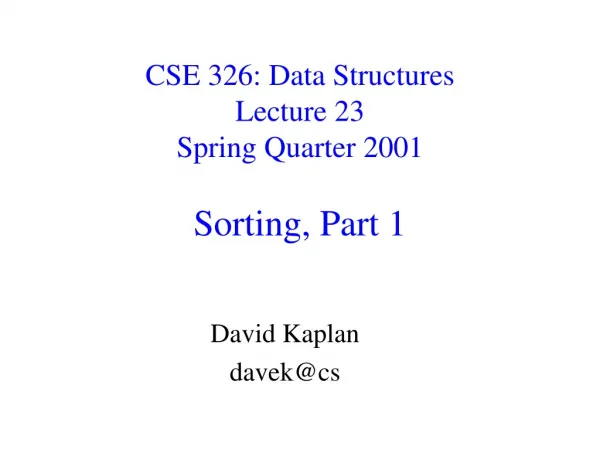 CSE 326: Data Structures Lecture 23 Spring Quarter 2001 Sorting, Part 1