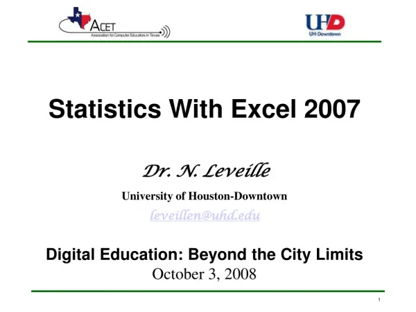 Statistics With Excel 2007 Dr. N . Leveille University of Houston-Downtown leveillen@uhd