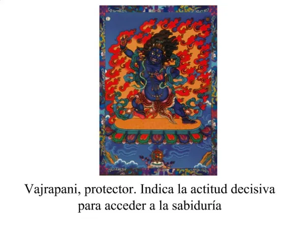 Vajrapani, protector. Indica la actitud decisiva para acceder a la sabidur a