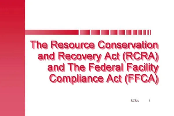 The Resource Conservation and Recovery Act RCRA and The Federal Facility Compliance Act FFCA