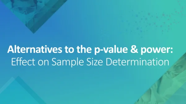 Alternatives to the p-value &amp; power: Effect on Sample Size Determination