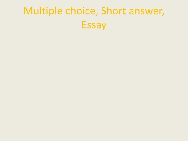 Multiple choice, Short answer, Essay