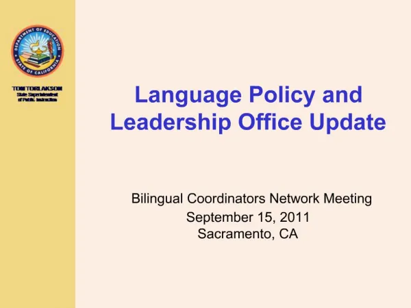 Language Policy and Leadership Office Update Bilingual Coordinators Network Meeting September 15, 2011 Sacramento, C
