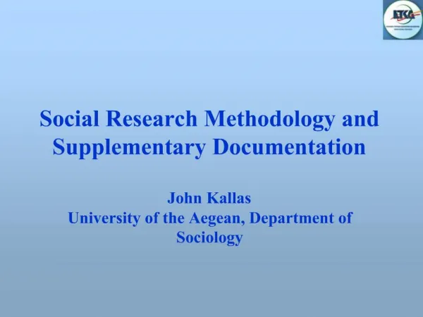 Social Research Methodology and Supplementary Documentation John Kallas University of the Aegean, Department of Socio