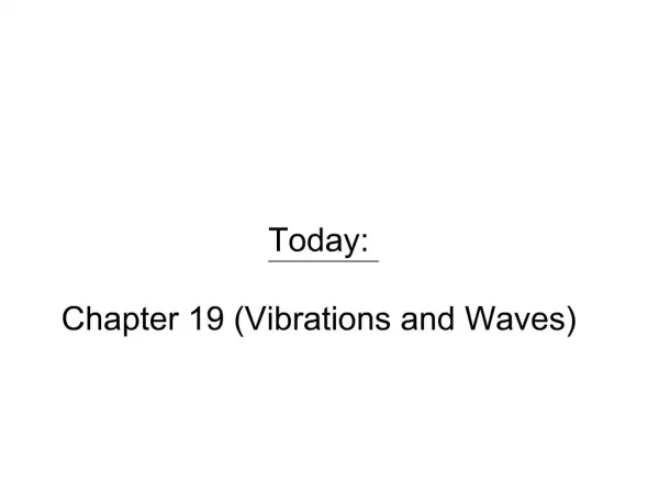 Today: Chapter 19 Vibrations and Waves