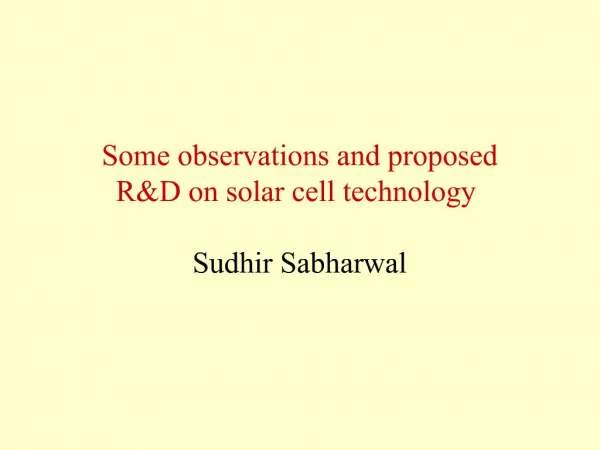 Some observations and proposed RD on solar cell technology Sudhir Sabharwal