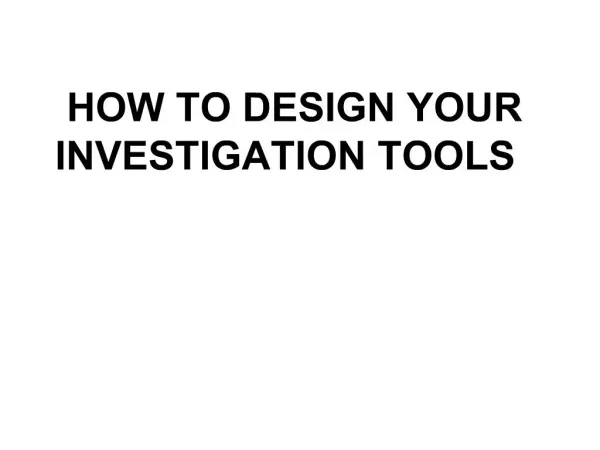HOW TO DESIGN YOUR INVESTIGATION TOOLS