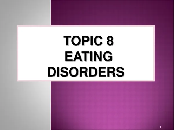 TOPIC 8 EATING DISORDERS