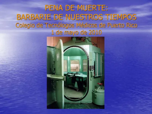 PENA DE MUERTE: BARBARIE DE NUESTROS TIEMPOS Colegio de Tecn logos M dicos de Puerto Rico 1 de mayo de 2010