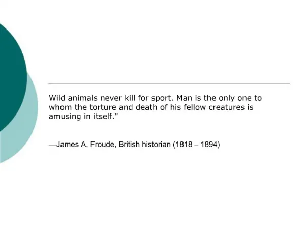 Wild animals never kill for sport. Man is the only one to whom the torture and death of his fellow creatures is amusing