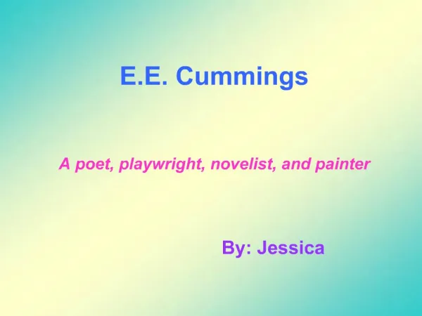 E.E. Cummings A poet, playwright, novelist, and painter