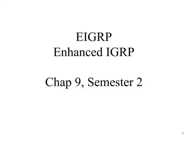 EIGRP Enhanced IGRP Chap 9, Semester 2