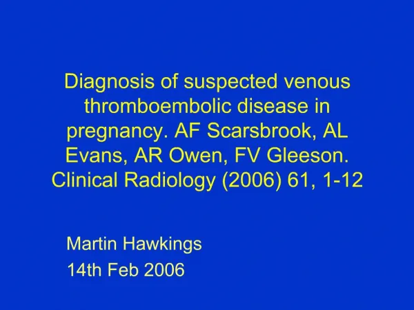 Diagnosis of suspected venous thromboembolic disease in pregnancy. AF Scarsbrook, AL Evans, AR Owen, FV Gleeson. Clinica