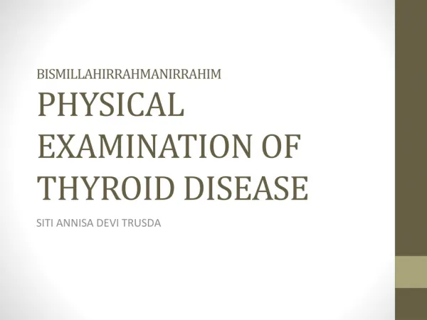 BISMILLAHIRRAHMANIRRAHIM P HYSICAL EXAMINATION OF THYROID DISEASE