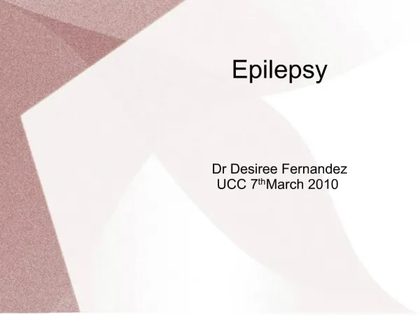 Epilepsy Dr Desiree Fernandez UCC 7th March 2010