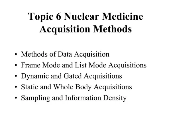 Topic 6 Nuclear Medicine Acquisition Methods
