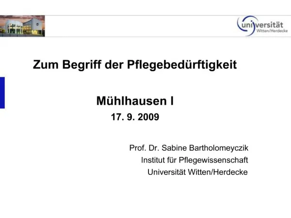 Zum Begriff der Pflegebed rftigkeit M hlhausen I 17. 9. 2009 Prof. Dr. Sabine Bartholomeyczik Institut f r Pflegewiss