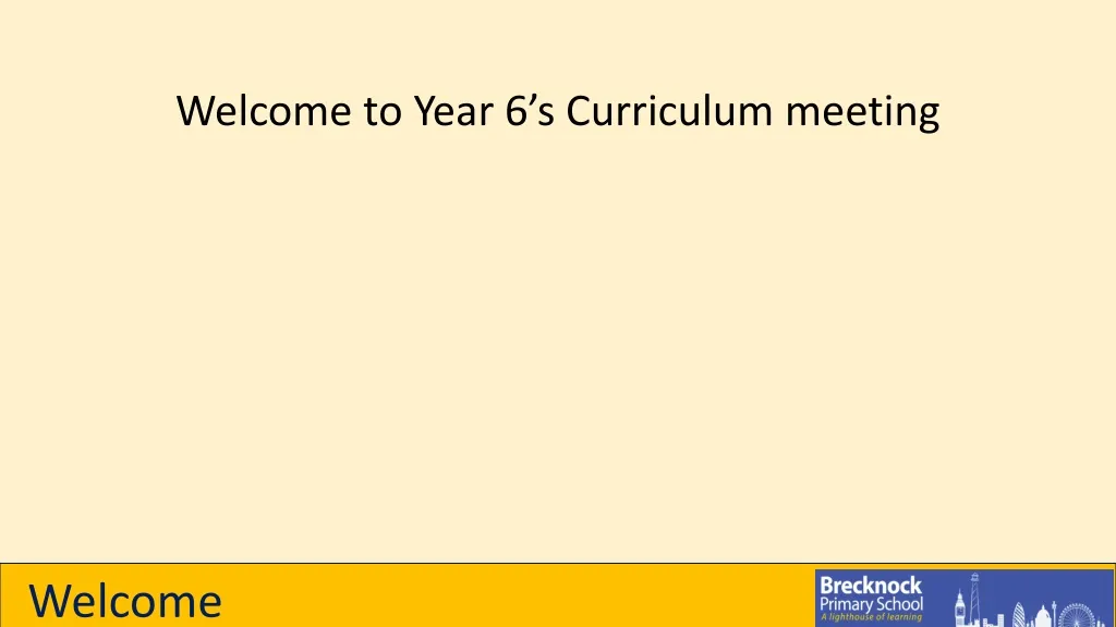 welcome to year 6 s curriculum meeting