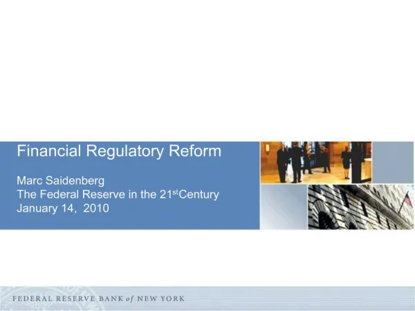 Financial Regulatory Reform Marc Saidenberg The Federal Reserve in the 21st Century January 14, 2010