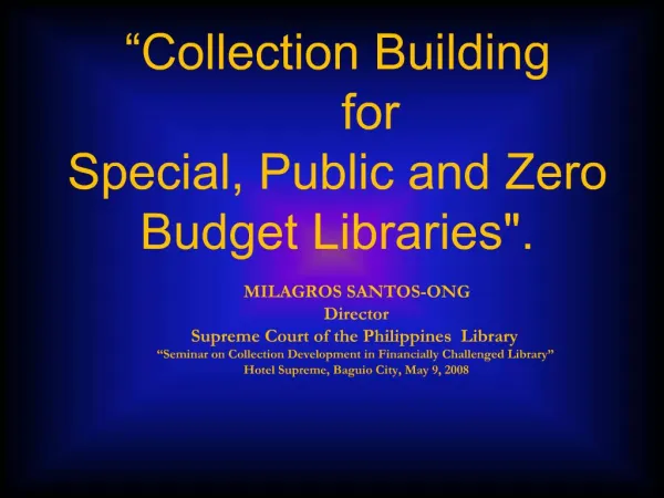 MILAGROS SANTOS-ONG Director Supreme Court of the Philippines Library Seminar on Collection Development in Financially