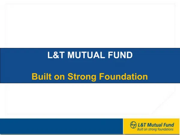 LT MUTUAL FUND Built on Strong Foundation