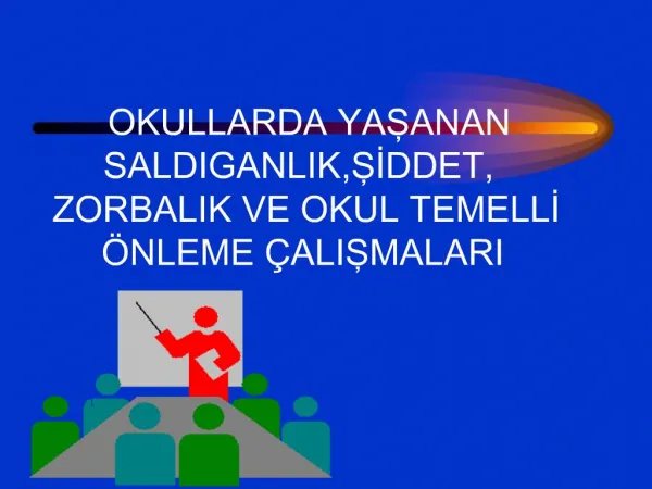 OKULLARDA YASANAN SALDIGANLIK,SIDDET, ZORBALIK VE OKUL TEMELLI NLEME ALISMALARI