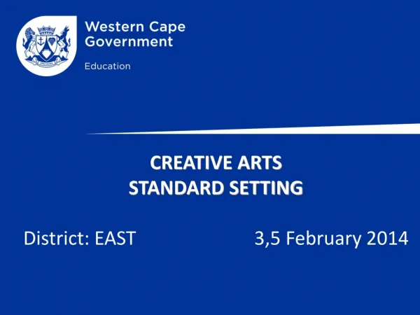 CREATIVE ARTS STANDARD SETTING District : EAST 3,5 February 2014