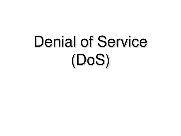Denial of Service ( DoS )