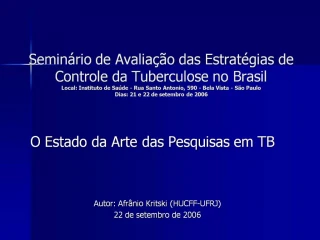 Semin rio de Avalia o das Estrat gias de Controle da Tuberculose no Brasil Local: Instituto de Sa de - Rua Santo Antoni