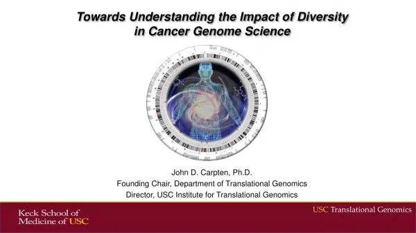 John D. Carpten, Ph.D. Founding Chair, Department of Translational Genomics