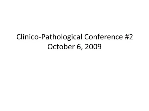 Clinico-Pathological Conference 2 October 6, 2009
