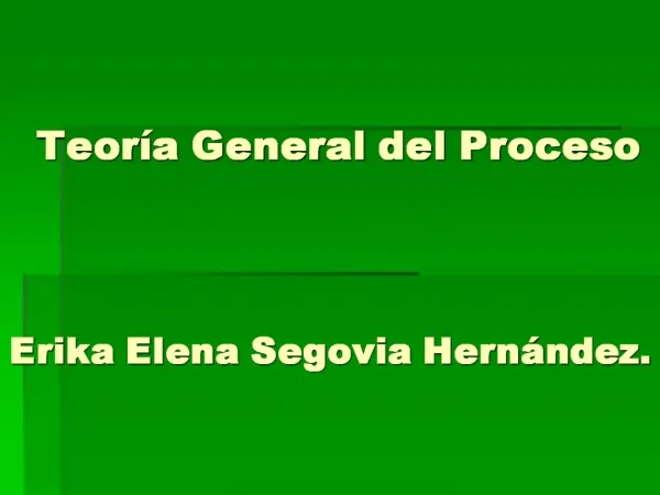Teor a General del Proceso Erika Elena Segovia Hern ndez.