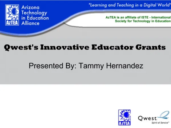 Qwests Innovative Educator Grants Presented By: Tammy Hernandez