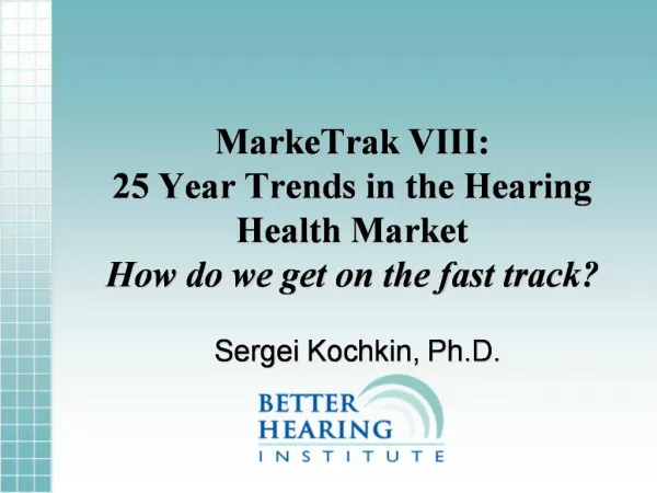 MarkeTrak VIII: 25 Year Trends in the Hearing Health Market How do we get on the fast track