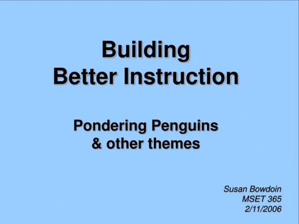 Building Better Instruction Pondering Penguins &amp; other themes