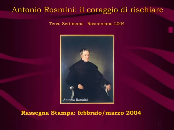 Antonio Rosmini: il coraggio di rischiare Terza Settimana Rosminiana 2004