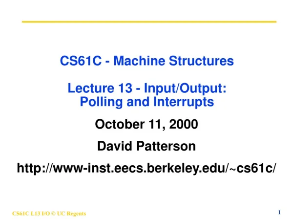 CS61C - Machine Structures Lecture 13 - Input/Output: Polling and Interrupts