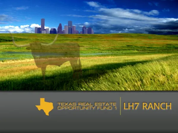 TEXAS REAL ESTATE OPPORTUNITY FUND I, LP s LH7 RANCH LAND ACQUISITION OPPORTUNITY